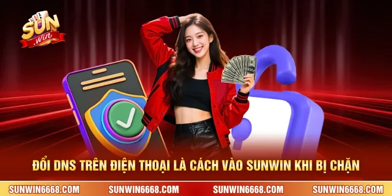 Cách Vào SUNWIN Khi Bị Chặn Hiệu Quả 100% Cho Tân Thủ 2 Sunwin Đổi DNS trên điện thoại là cách vào SUNWIN khi bị chặn