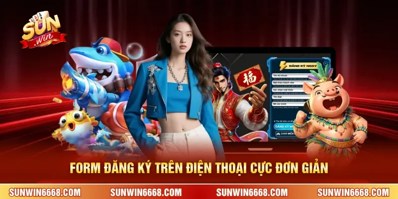 Đăng Ký SUNWIN 2 Sunwin Form đăng ký trên điện thoại cực đơn giản