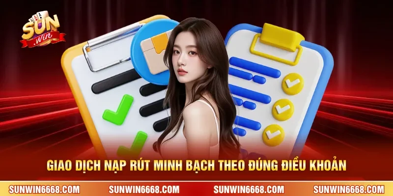 Điều Khoản Điều Kiện 3 Sunwin Giao dịch nạp rút minh bạch theo đúng điều khoản