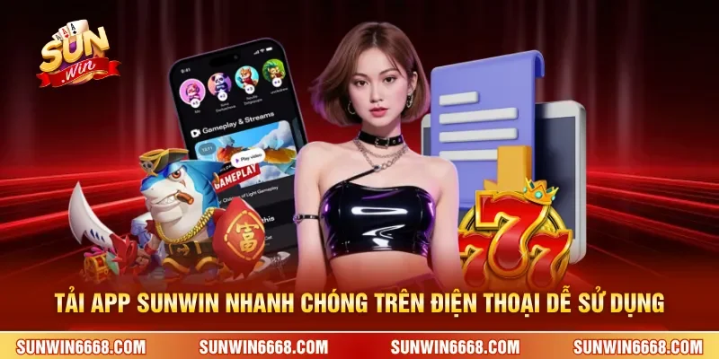Tải App SUNWIN 1 Sunwin Tải App SUNWIN nhanh chóng trên điện thoại dễ sử dụng