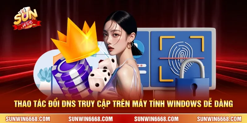 Đổi DNS Truy Cập SUNWIN – Cách Đơn Giản Dễ Thành Công Nhất 2 Sunwin Thao tác đổi DNS truy cập Sunwin trên máy tính Windows dễ dàng